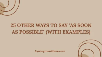 Other Ways to Say "As Soon As Possible"