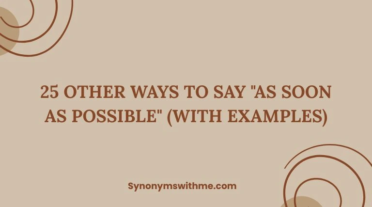 Other Ways to Say "As Soon As Possible"