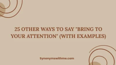 Other Ways to Say "Bring to Your Attention"