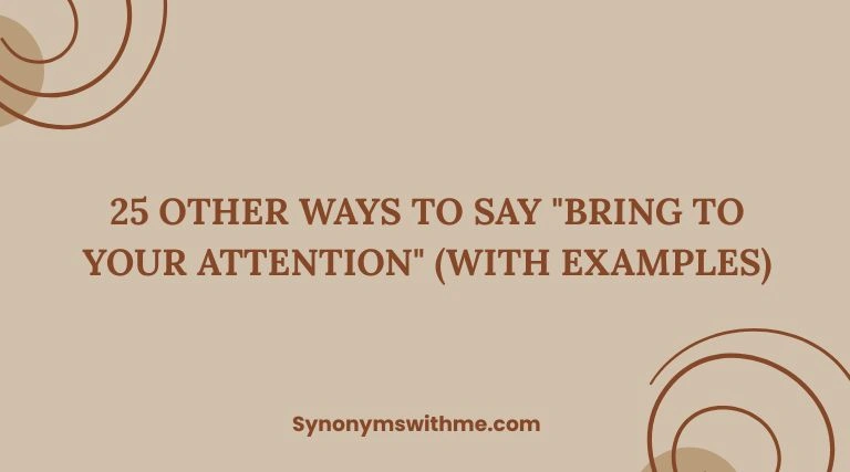 Other Ways to Say "Bring to Your Attention"