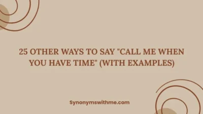 Other Ways to Say "Call Me When You Have Time"