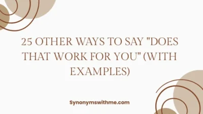 Other Ways to Say "Does That Work for You"