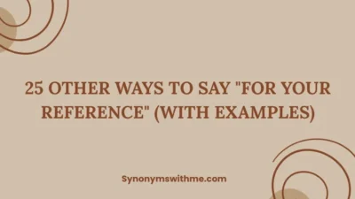 Other Ways to Say "For Your Reference"