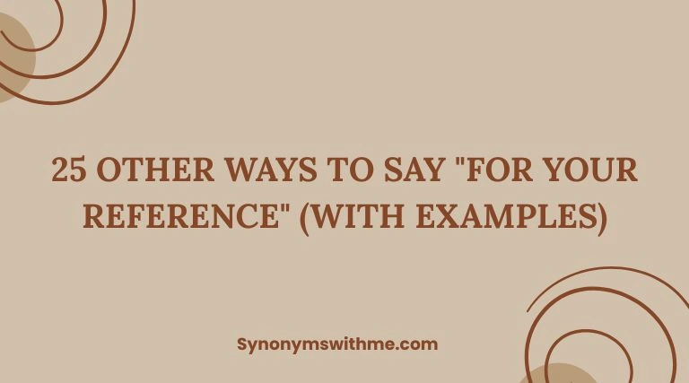 Other Ways to Say "For Your Reference"