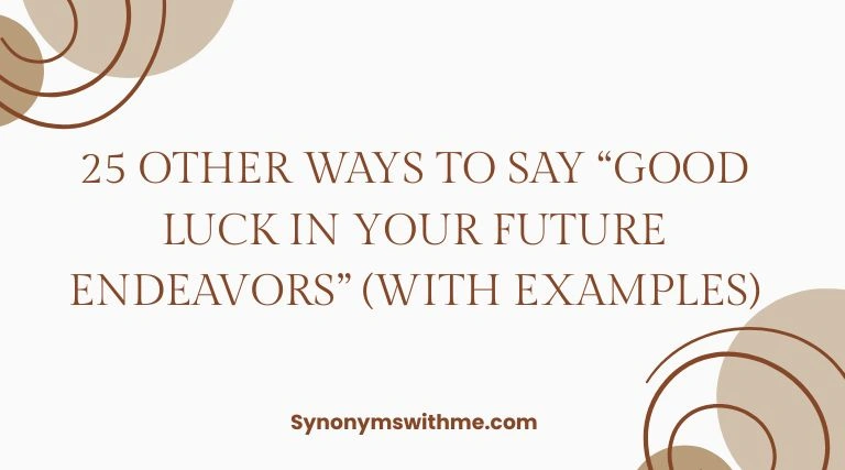 Other Ways to Say “Good Luck in Your Future Endeavors”