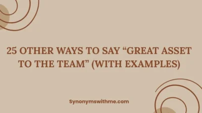 Other Ways to Say “Great Asset to the Team”