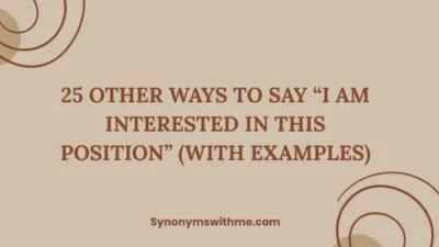 Other Ways to Say “I Am Interested in This Position”