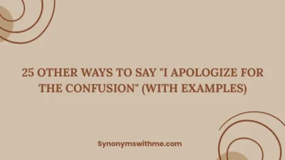 Other Ways to Say "I Apologize for the Confusion"