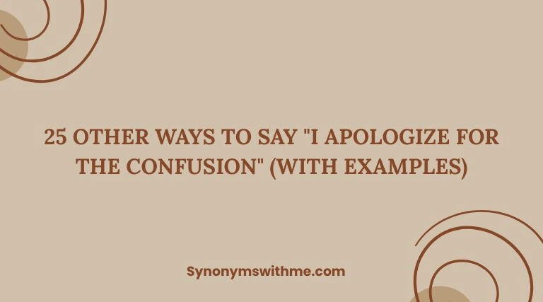 Other Ways to Say "I Apologize for the Confusion"