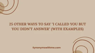 Other Ways to Say "I Called You but You Didn’t Answer"