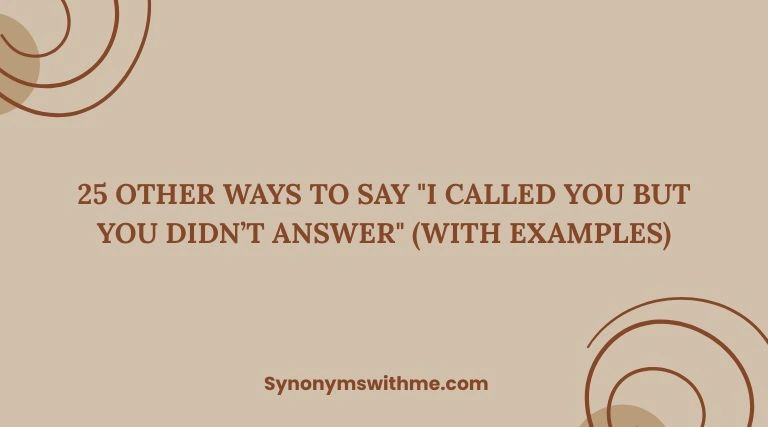 Other Ways to Say "I Called You but You Didn’t Answer"