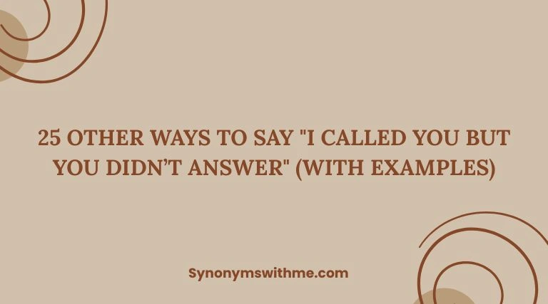 Other Ways to Say "I Called You but You Didn’t Answer"