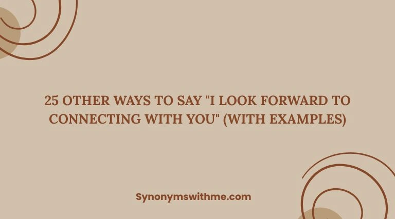 Other Ways to Say "I Look Forward to Connecting With You"