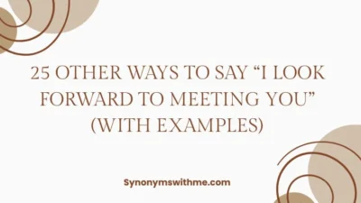 Other Ways to Say “I Look Forward to Meeting You”
