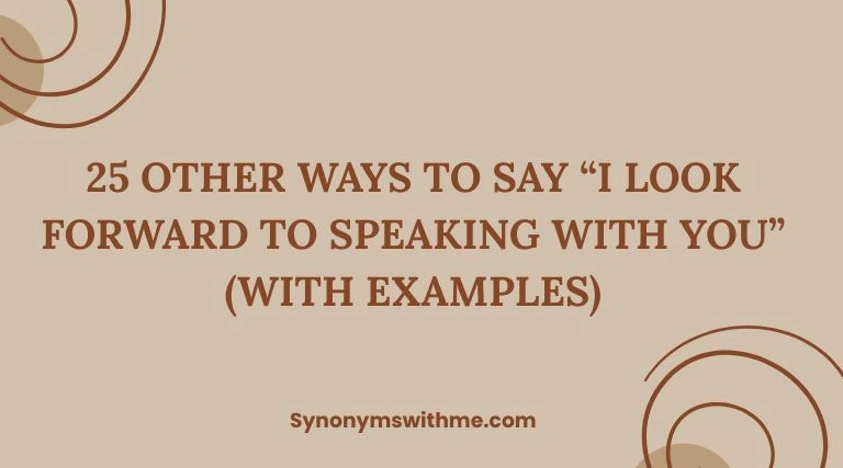 Other Ways to Say “I Look Forward to Speaking With You”