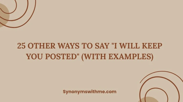 Other Ways to Say "I Will Keep You Posted"