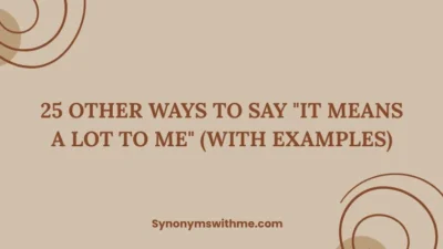 Other Ways to Say "It Means a Lot to Me"