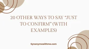 Other Ways to Say “Just to Confirm”