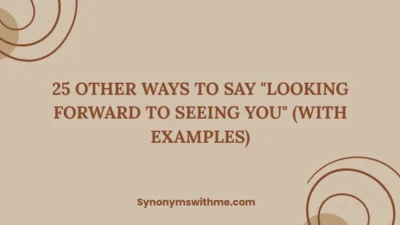 Other Ways to Say "Looking Forward to Seeing You"