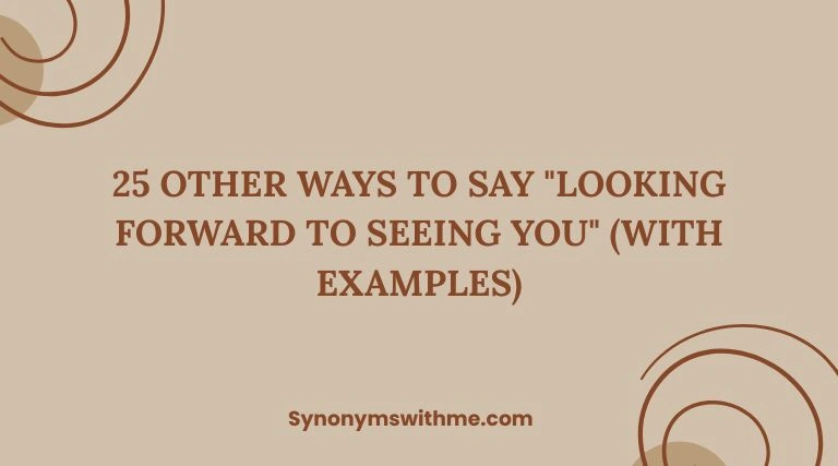 Other Ways to Say "Looking Forward to Seeing You"