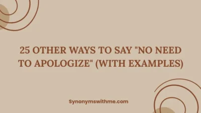 Other Ways to Say "No Need to Apologize"