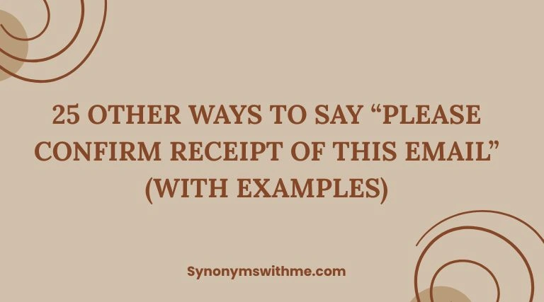 Other Ways to Say “Please Confirm Receipt of This Email”