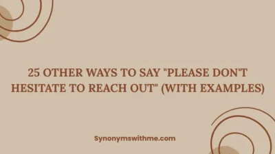 Other Ways to Say "Please Don't Hesitate to Reach Out"