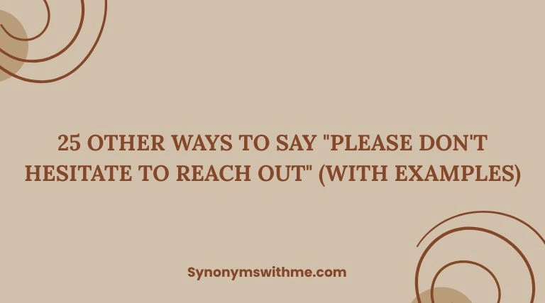 Other Ways to Say "Please Don't Hesitate to Reach Out"
