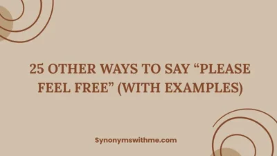Other Ways to Say “Please Feel Free”