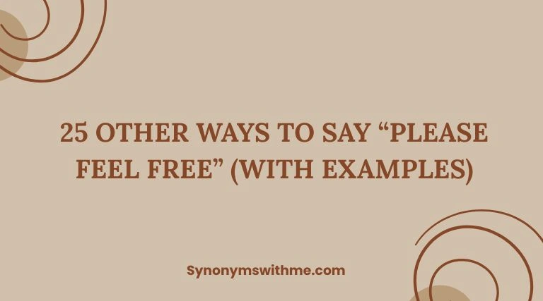 Other Ways to Say “Please Feel Free”