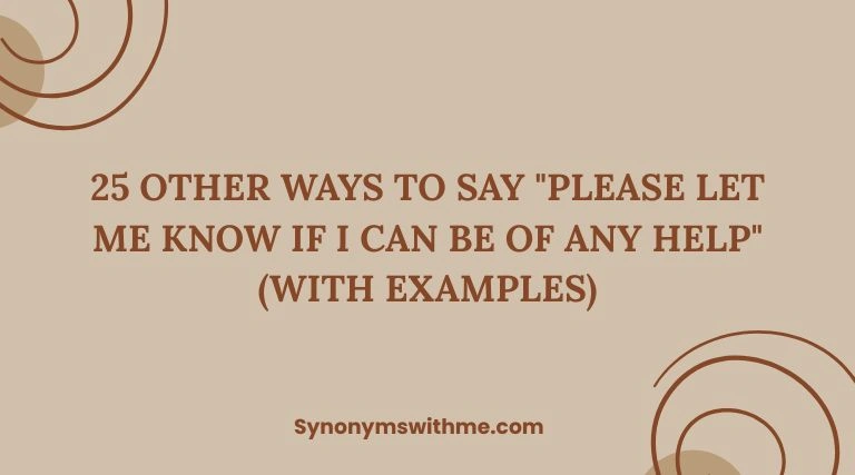 Other Ways to Say "Please Let Me Know If I Can Be of Any Help"