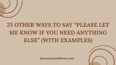 Other Ways to Say “Please Let Me Know If You Need Anything Else”