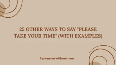 Other Ways to Say "Please Take Your Time"