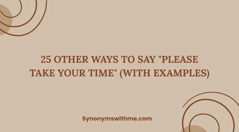 Other Ways to Say "Please Take Your Time"