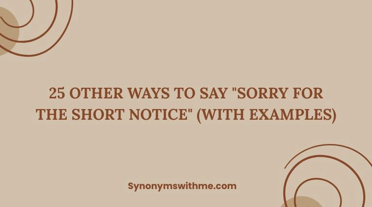 Other Ways to Say "Sorry for the Short Notice"