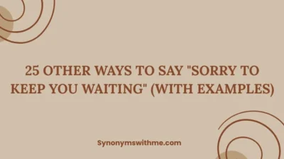 Other Ways to Say "Sorry to Keep You Waiting"