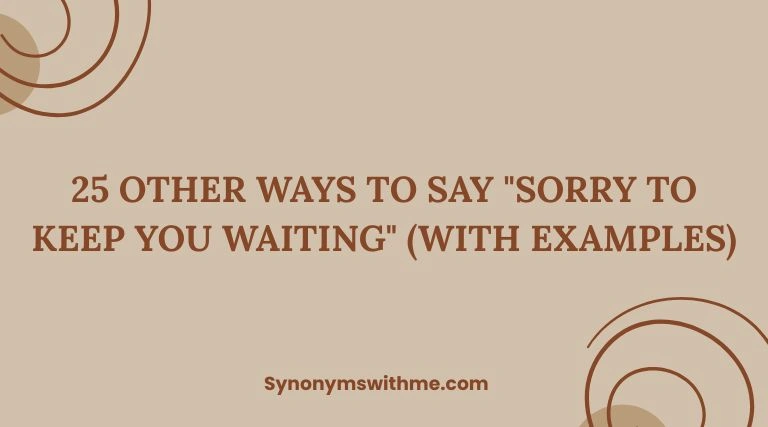 Other Ways to Say "Sorry to Keep You Waiting"