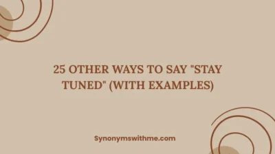 Other Ways to Say "Stay Tuned"