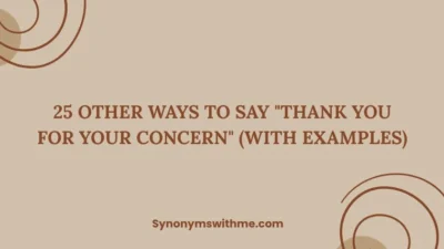 Other Ways to Say "Thank You for Your Concern"